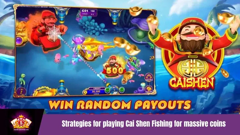 Strategies for playing Cai Shen Fishing for massive coins