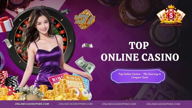 Top Online Casino – The Journey to Conquer Luck