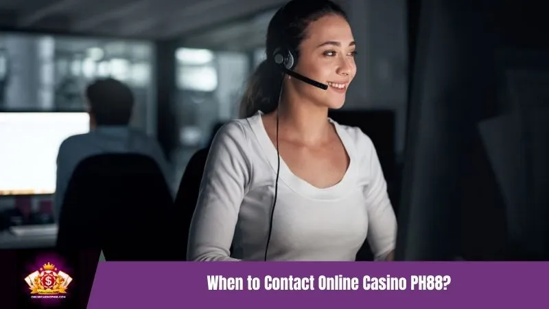 When to Contact Online Casino PH88?