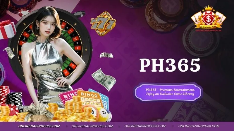 PH365 Philippines - Premium Luxury Gaming & 777 Bonus Paradise