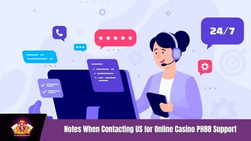 Notes When Contacting US for Online Casino PH88 Support